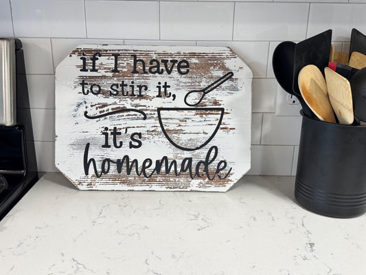 If I Have to Stir It, It’s Homemade - Rustic Kitchen Sign
